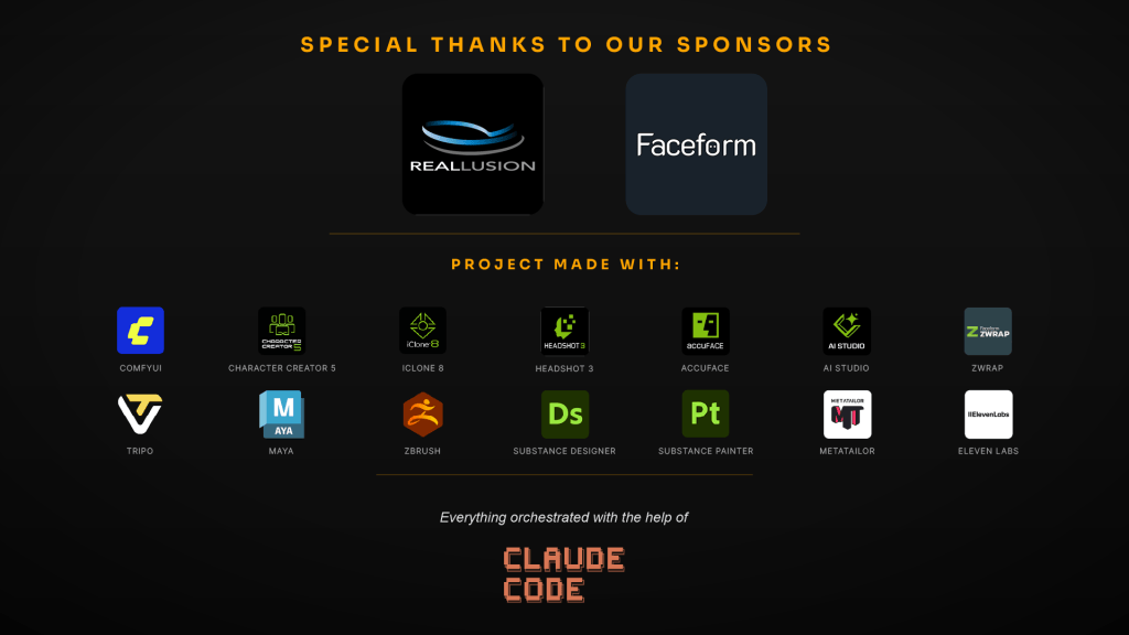 Special thanks to our sponsors. Made in collaboration with @reallusion and @FaceformWrap
MADE WITH
Reallusion Headshot 3, Face Tools, AccuFACE, Character Creator, iClone, AI Studio, Faceform Wrap, ZBrush, Tripo, Substance Designer and Painter, MetaTailor, Maya, ComfyUI (WAN and Qwen), HeyGen, ElevenLabs, and Adobe Premiere Pro. Orchestrated with Claude Code.
